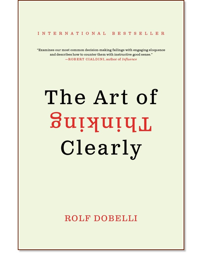 The Art of Thinking Clearly - Rolf Dobelli - 
