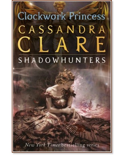 The Infernal Devices - book 3: Clockwork Princess - Cassandra Clare - 