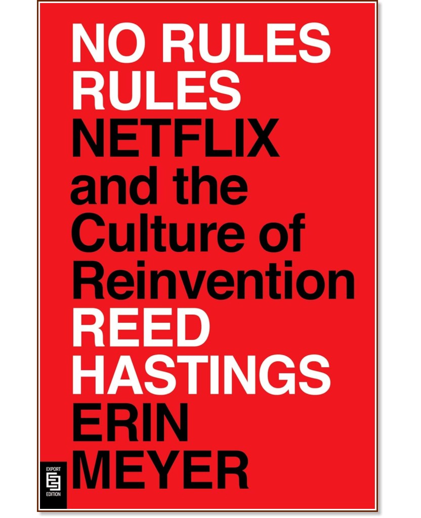 No Rules Rules. Netflix and the Culture of Reinvention - Reed Hastings, Erin Meyer - 