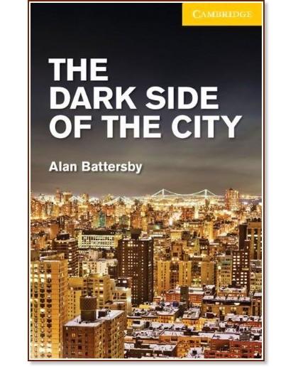 Cambridge English Readers -  2: Elementary/Lower : The Dark Side of the City - Alan Battersby - 