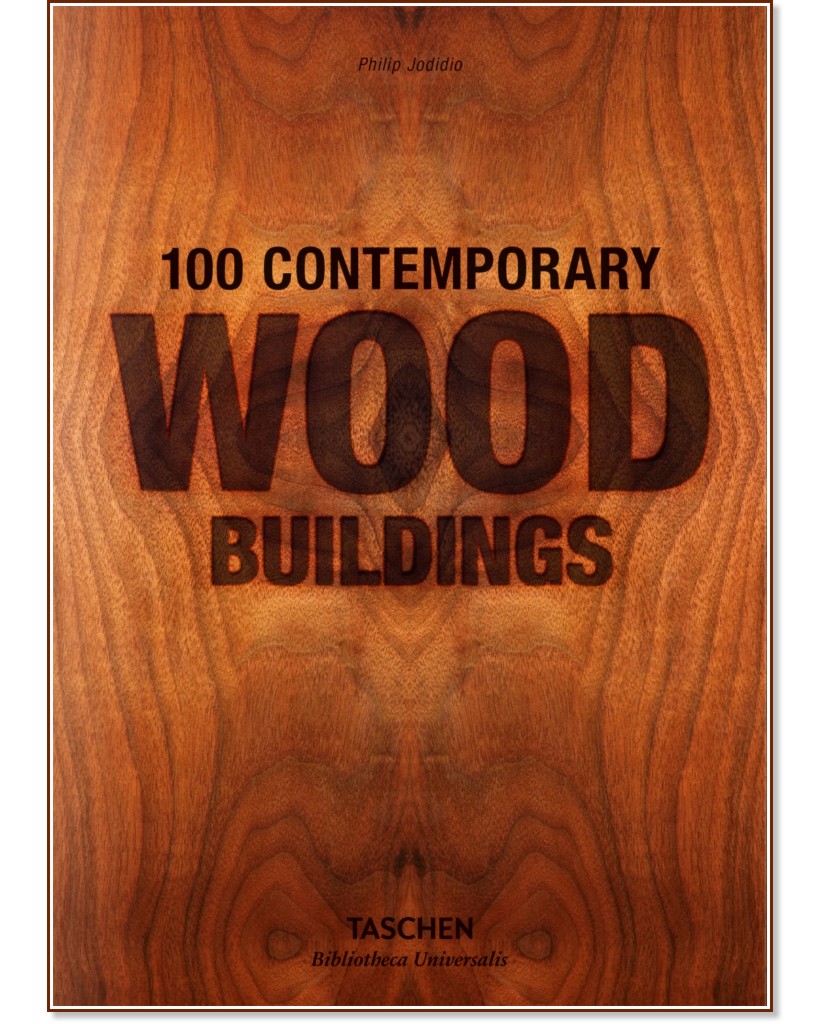 100 Contemporary Wood Buildings - Philip Jodidio - 