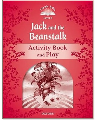 Classic Tales - ���� 2 (A1+): Jack and the Beanstalk Activity Book and Play : Second Edition - ������ �����