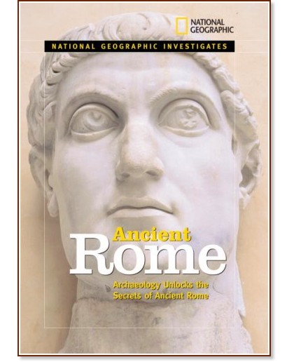 National Geographic Investigates: Ancient Civilizations : Ancient Rome National Geographic Investigates: Ancient Civilizations : Ancient Rome - Zilah Deckker - книга