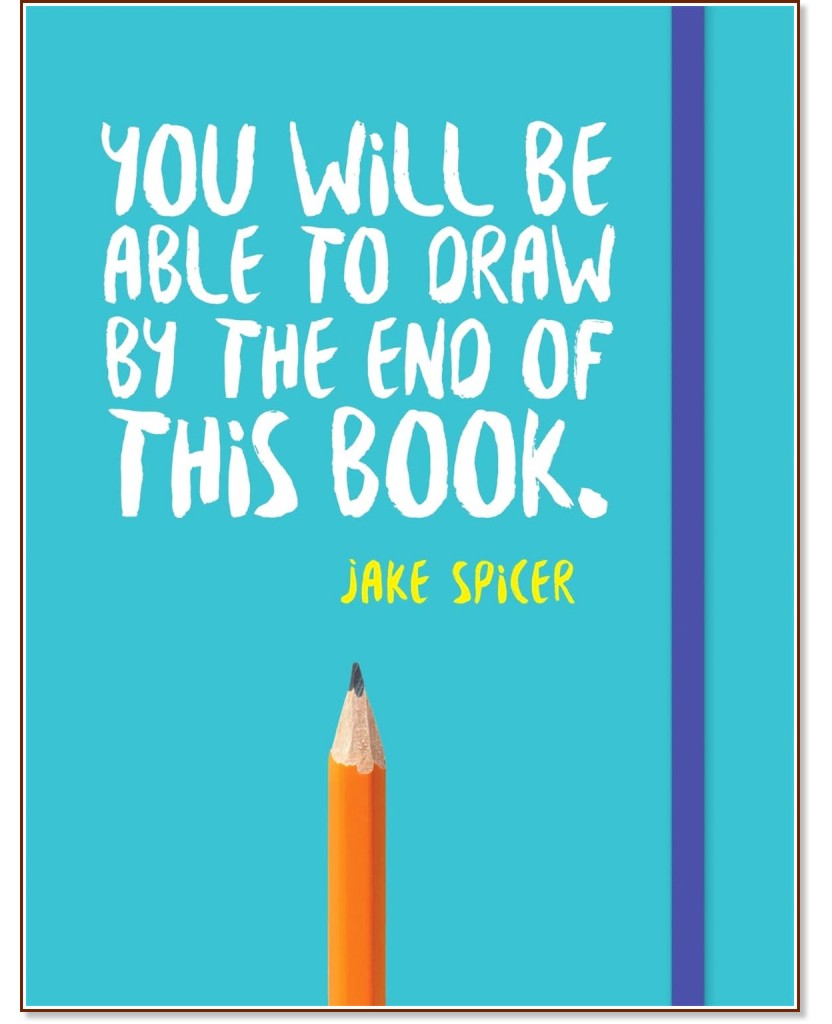 You Will be Able to Draw by the End of This Book - Jake Spicer - 