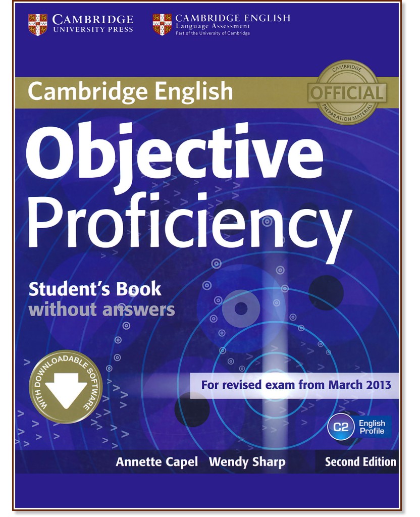 Objective - Proficiency (C2): Учебник с допълнителен софтуер от сайта на Кеймбридж : Учебен курс по английски език - Second Edition - Annette Capel, Wendy Sharp - учебник