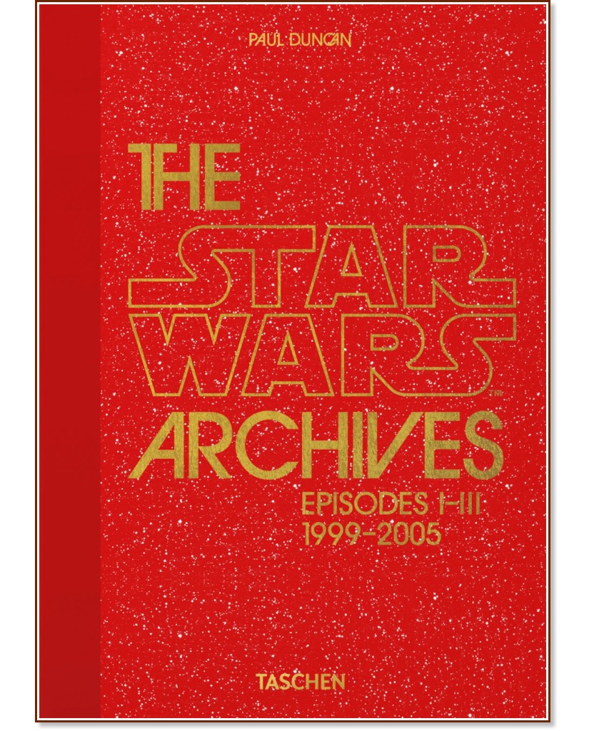 The Star Wars Archives 1999 - 2005: Episodes I - III - Paul Duncan - 