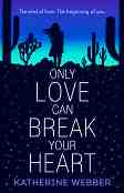 Only Love Can Break Your Heart - Katherine Webber - 