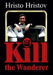 Kill the Wanderer - Hristo Hristov - 