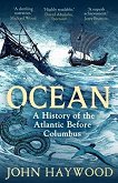 Ocean: A History of the Atlantic Before Columbus - John Haywood - 