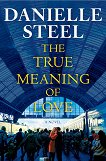 The True Meaning of Love (българско издание) - Даниел Стийл - книга