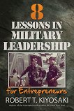 8 Lessons in Military Leadership for Entrepreneurs - Robert T. Kiyosaki - �����