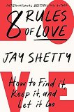 8 Rules of Love: How to Find it, Keep it, and Let it Go - Jay Shetty - 