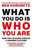 What You Do Is Who You Are: How Top Leaders Create a Winning Culture - Ben Horowitz - 
