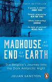 Madhouse at the End of the Earth - Julian Sancton - 