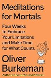 Meditations for Mortals (българско издание) - Оливър Бъркман - книга