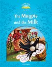Classic Tales - ниво 1 (A1): Magpie and the Milk : Second Edition - детска книга