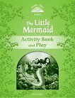 Classic Tales - ниво 3 (A1+): The Little Mermaid Activity Book and Play : Second Edition - детска книга