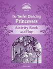 Classic Tales - ���� 4 (A2): The Twelve Dancing Princesses Activity Book and Play : Second Edition - ������ �����
