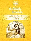 Classic Tales - ���� 5 (A2+): The Magic Brocade Activity Book and Play : Second Edition - ������ �����