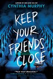 Keep Your Friends Close - Cynthia Murphy - книга