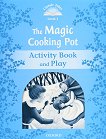 Classic Tales - ���� 1 (A1): The Magic Cooking Pot Activity Book and Play : Second Edition - ������ �����