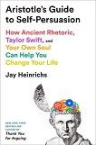 Aristotle's Guide to Self-Persuasion - Jay Heinrichs - 