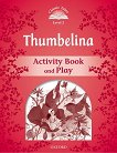 Classic Tales - ���� 2 (A1+): Thumbelina Activity Book and Play : Second Edition - ������ �����