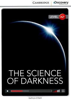 Cambridge Discovery Education Interactive Readers - Level A2+: The Science of Darkness - Kathryn O'Dell - 