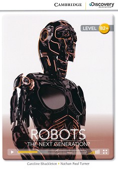 Cambridge Discovery Education Interactive Readers - Level B2+: Robots. The Next Generation? - Caroline Shackleton, Nathan Paul Turner - 