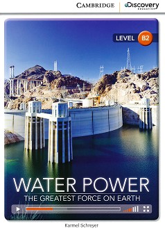 Cambridge Discovery Education Interactive Readers - Level B2: Water Power. The Greatest Force on Earth - Karmel Schreyer - 