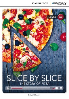Cambridge Discovery Education Interactive Readers - Level A2: Slice by Slice. The Story of Pizza - Simon Beaver - 