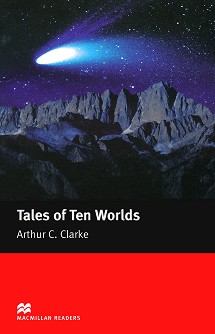 Macmillan Readers - Elementary: Tales of Ten Worlds. Stories - Arthur C. Clarke - 