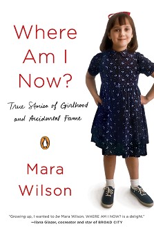 Where Am I Now? : True Stories of Girlhood and Accidental Fame - Mara Wilson - 