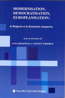Modernisation, democratisation​, europeanisation: la Bulgarie et la Roumanie comparees - Anna Krasteva, Antony Todorov - 