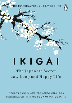 Ikigai: The Japanese Secret to a Long and Happy Life - Hector Garcia, Francesc Miralles - 