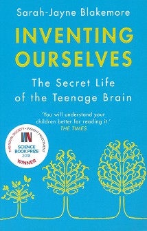 Inventing Ourselves: The Secret Life of the Teenage Brain - Sarah-Jayne Blakemore - 