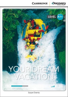 Cambridge Discovery Education Interactive Readers - Level A1+: Your Dream Vacation - Susan Evento - 
