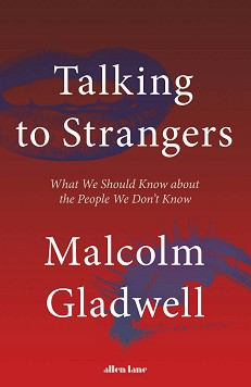Talking to Strangers - Malcolm Gladwell - 