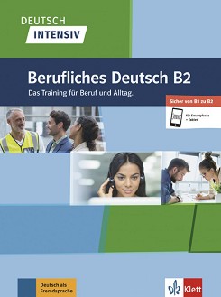 Deutsch Intensiv Berufliches Deutsch -  B2:      - Andreea Farmache, Roderich Grauer, Friedrich Schregel, Udo Tellmann - 