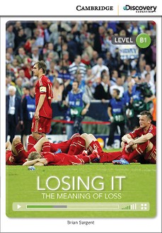 Cambridge Discovery Education Interactive Readers - Level B1: Losing It. The Meaning of Loss +   - Brian Sargent - 