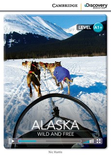 Cambridge Discovery Education Interactive Readers - Level A1+: Alaska. Wild and Free +   - Nic Harris - 