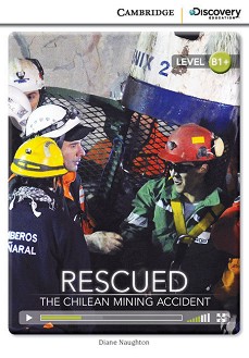 Cambridge Discovery Education Interactive Readers - Level B1+: Rescued. The Chilean Mining Accident +   - Diane Naughton - 