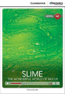 Cambridge Discovery Education Interactive Readers - Level A2: Slime. The Wonderful World of Mucus +   - Kenna Bourke - 
