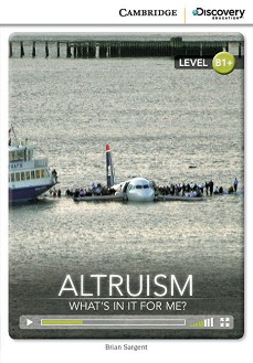 Cambridge Discovery Education Interactive Readers - Level B1+: Altruism. Whats in it for Me? - Brian Sargent - 
