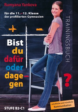 Bist du dafur oder dagegen - Stufe B2 - C1: Trainingsbuch fur die 11. und 12. Klasse :       11.  12.  -   - 