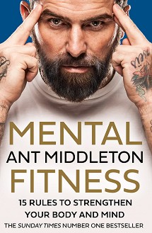 Mental Fitness: 15 Rules to Strengthen Your Body and Mind - Ant Middleton - 