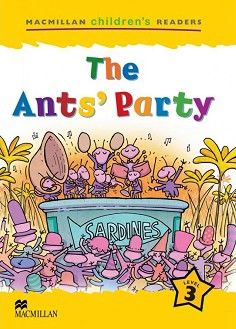 Macmillan Children's Readers: The Ants' Party - level 3 BrE - Jeanette Greenwell, Nicholas Beare -  