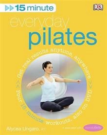 Everyday Pilates: 15 minutes + DVD - Alycea Ungaro - 
