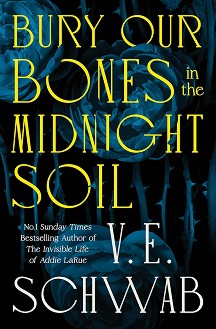 Bury Our Bones in the Midnight Soil - V. E. Schwab - 