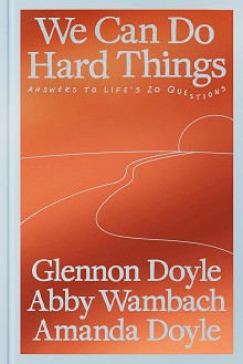 We Can Do Hard Things - Glennon Doyle, Abby Wambach, Amanda Doyle - 